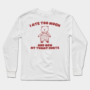 I Ate Too Much And My Tummy Hurts - Cartoon Meme Top, Vintage Cartoon Sweater, Unisex Long Sleeve T-Shirt